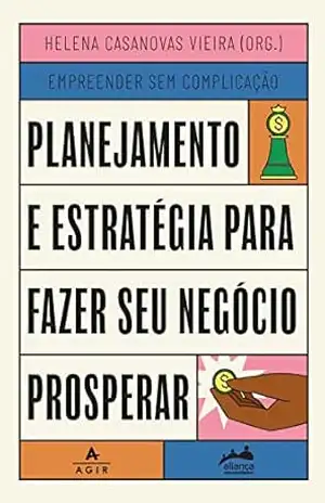 Planejamento e estratégia para fazer seu negócio prosperar: VOL 3 (Trilogia Empreender Sem Complicação) – Aliança Empreendedora