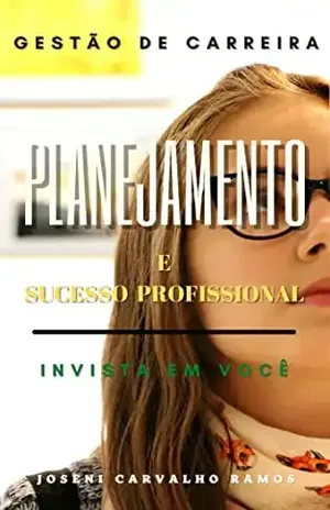 Planejamento e Sucesso Profissional: A Expectativa de entrar no mercado de trabalho - Joseni Carvalho Ramos