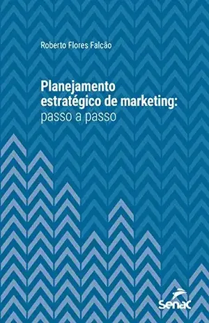 Planejamento estratégico de marketing: passo a passo (Série Universitária) - Roberto Flores Falcão