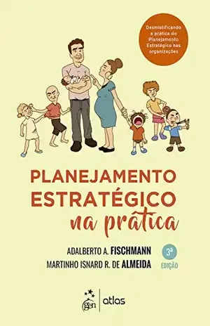 Planejamento estratégico na prática - Adalberto A. Fischmann