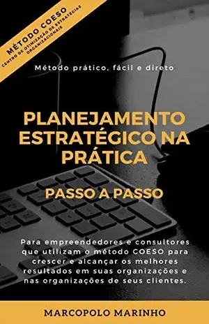PLANEJAMENTO ESTRATÉGICO NA PRÁTICA: PASSO A PASSO (MÉTODO COESO Livro 2) – Marcopolo Marinho
