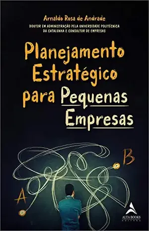 Planejamento Estratégico Para Pequenas Empresas – Arnaldo Rosa de Andrade