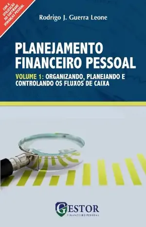 Planejamento Financeiro Pessoal: organizando, planejando e controlando os fluxos de caixa – Rodrigo Leone