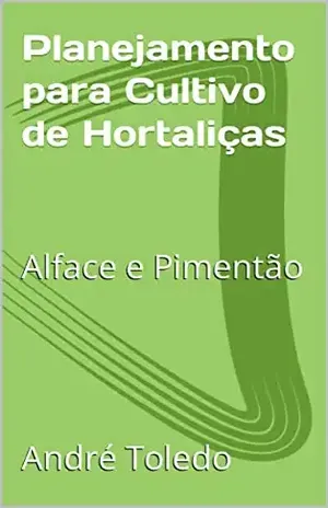 Planejamento para Cultivo de Hortaliças: Alface e Pimentão - André Toledo