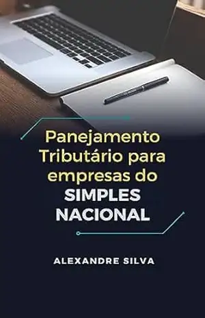 PLANEJAMENTO TRIBUTÁRIO PARA EMPRESAS DO SIMPLES NACIONAL – ALEXANDRE SILVA