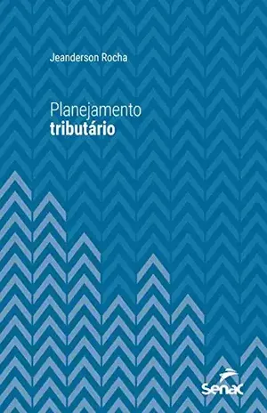 Planejamento tributário (Série Universitária) – Jeanderson Rocha
