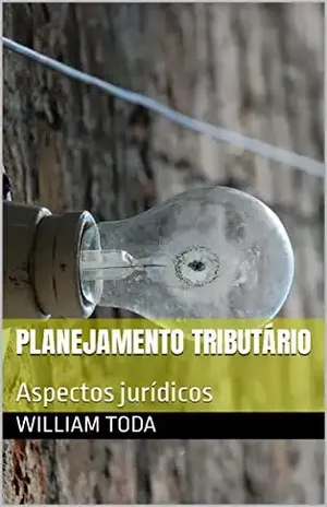 Planejamento Tributário: Aspectos jurídicos - WILLIAM TODA