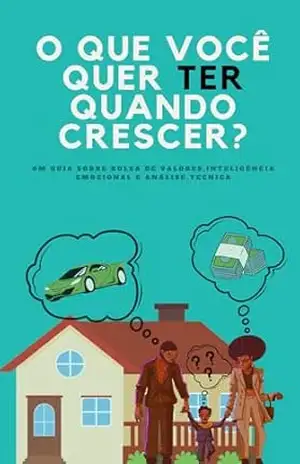 Planejando Seu Futuro O Que Você Realmente Quer TER Quando Crescer: “Um guia abrangente para bolsa de valores, análise técnica e inteligência emocional” – Bruno Andrade