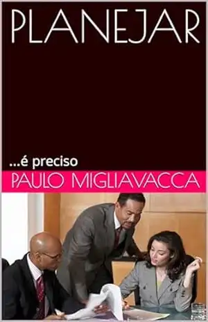 PLANEJAR: …é preciso – Paulo Migliavacca