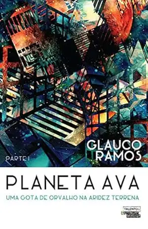 Planeta AVA – Uma gota de orvalho na aridez terrena – Glauco Ramos