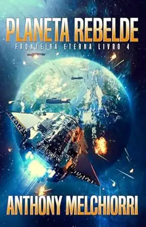 Planeta Rebelde (Fronteira Eterna Livro 4) – Anthony J. Melchiorri