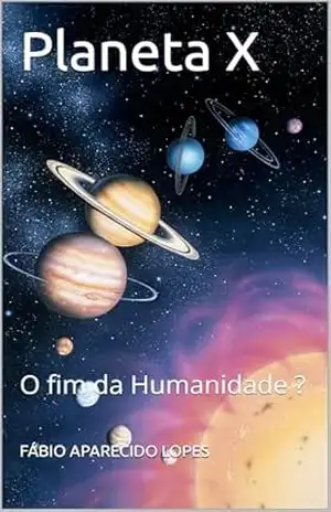 Planeta X: O fim da Humanidade ? – FÁBIO APARECIDO LOPES