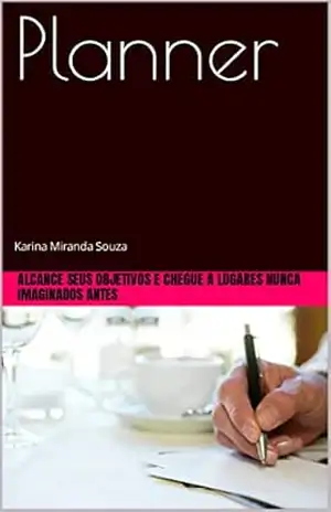 Planner: Alcance objetivos e chegue a lugares nunca imaginados antes – Karina Souza