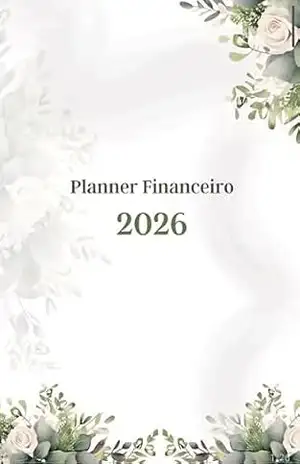 Planner Financeiro 2026: Organize suas finanças, planeje seus gastos e alcance seus objetivos com clareza e propósito – Diana Antonino