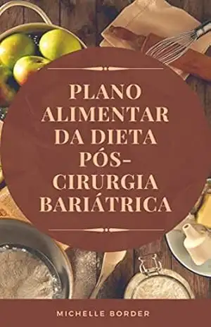 Plano Alimentar da Dieta Pós–Cirurgia Bariátrica – Michelle Border