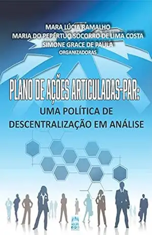 Plano de Ações Articuladas–PAR: Uma política de descentralização em análise – Mara Lúcia Ramalho