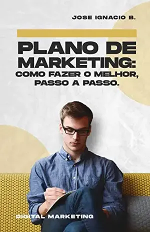 Plano de Marketing: Como fazer o melhor, passo a passo. - Jose Ignacio B.