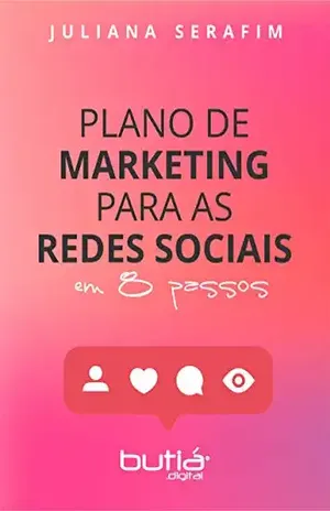 PLANO DE MARKETING PARA AS REDES SOCIAIS: EM 8 PASSOS – Juliana Serafim