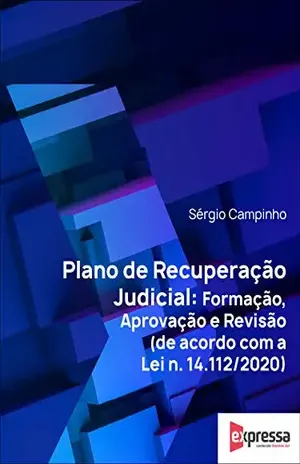Plano de Recuperação Judicial – Formação, aprovação e revisão – Sérgio Campinho
