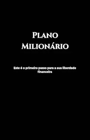 Plano Milionario: O sistema de 12 meses para organizar sua vida financeira aumentar sua renda e construir disciplina – Andre  Lopes