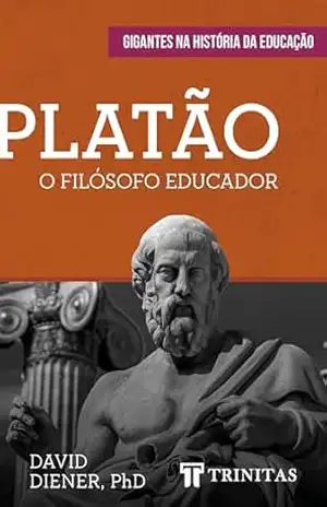 Platão: O Filósofo Educador – David Diener
