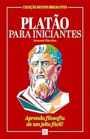 Platão Para Iniciantes: Aprenda filosofia de um jeito fácil (Coleção Mentes Brilhantes) – Fernanda Villas Bôas