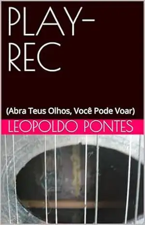 PLAY–REC: (Abra Teus Olhos, Você Pode Voar) – LEOPOLDO PONTES