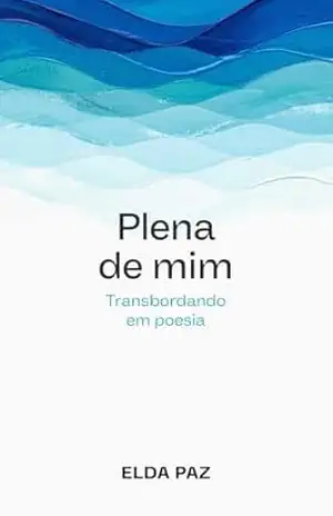 Plena de Mim: Transbordando em Poesia – Elda Paz