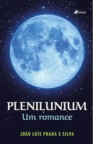 Plenilunium: Um Romance - João Luís Prada e Silva