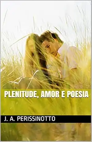 PLENITUDE, AMOR E POESIA - J. A. PERISSINOTTO