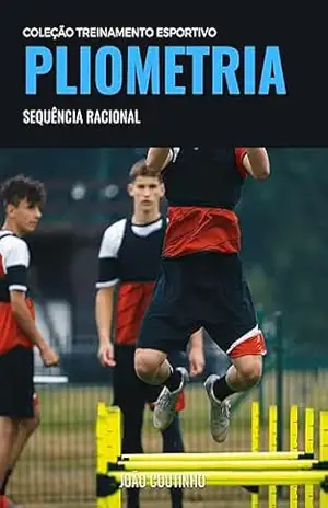 Pliometria: Sequência Racional (Coleção Treinamento Esportivo) – João Coutinho