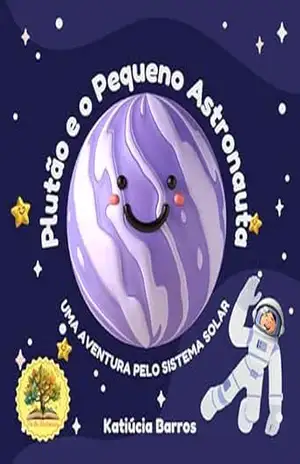 Plutão e o Pequeno Astronauta: Uma Aventura pelo Sistema Solar - Katiúcia  Barros