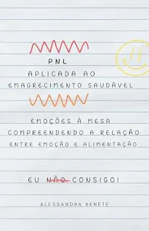 PNL APLICADA AO EMAGRECIMENTO SAUDÁVEL: Emoções à mesa – Alessandra Benete