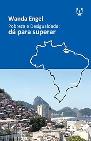 Pobreza e desigualdade: dá para superar – Wanda Engel