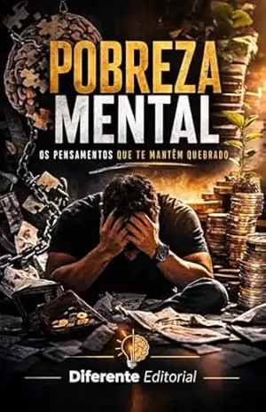 Pobreza Mental: Os pensamentos que te mantêm quebrado – Diferente Editorial