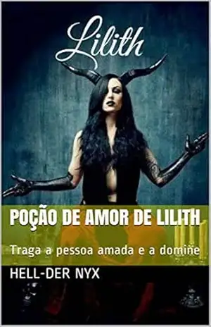 Poção de Amor de Lilith: Traga a pessoa amada e a domine – Hell-Der Nyx