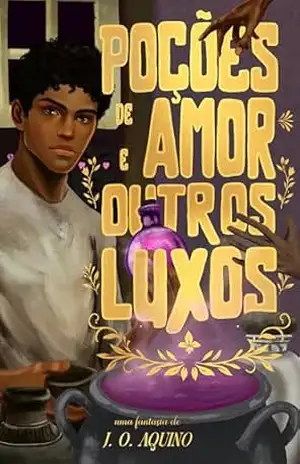 Poções de Amor e Outros Luxos – J. O.  Aquino