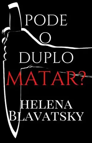 Pode o Duplo Matar? – Helena Blavatsky