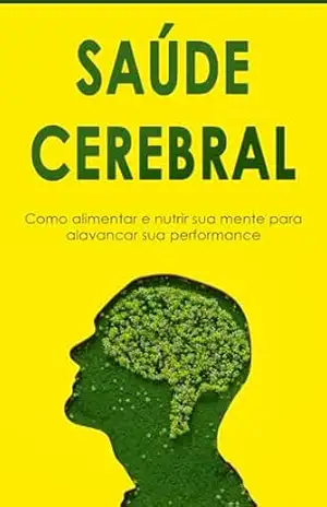 PODER DO CÉREBRO: Como Hackear Seu Cérebro Para Obter Uma Melhor Saúde Física, Mental e Emocional! - Pedro  Cortez