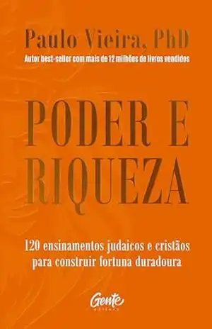 Poder e riqueza: 120 ensinamentos judaicos e cristãos para construir fortuna duradoura – Paulo Vieira
