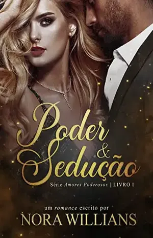 PODER E SEDUÇÃO ( AMORES PODEROSOS 1– LIVRO ÚNICO ) - Nora Willians