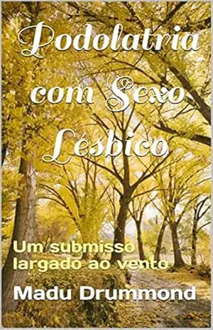 Podolatria com Sexo Lésbico: Um submisso largado ao vento – Madu Drummond