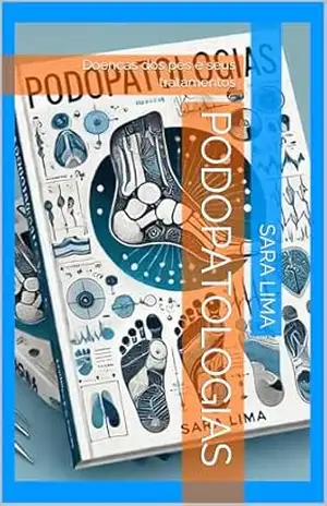 Podopatologias: Doenças dos pés e seus tratamentos (Pedicure Medicinal Livro 2) - Sara Lima