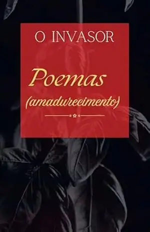 Poemas (amadurecimento) – O Invasor