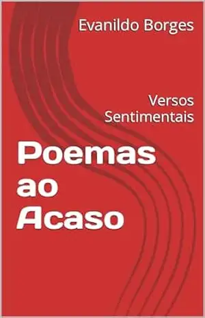 Poemas ao Acaso: Versos Sentimentais - Evanildo Borges