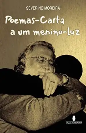 POEMAS–CARTA A UM MENINO–LUZ – Severino  Moreira