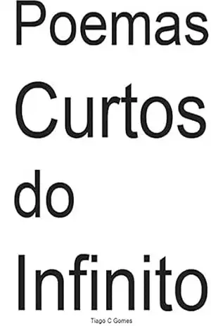 Poemas Curtos do Infinito – Tiago  Cardoso Gomes
