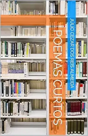 POEMAS CURTOS – JÚLIO CEZAR DOS REIS ALMEIDA