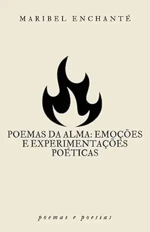 Poemas da Alma: Emoções e Experimentações Poéticas – Maribel Enchanté