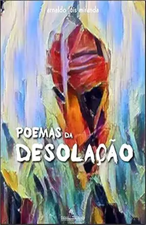 Poemas da desolação – Arnaldo Luis Miranda